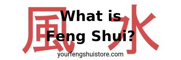 What is Feng Shui Definition, What is Feng Shui?