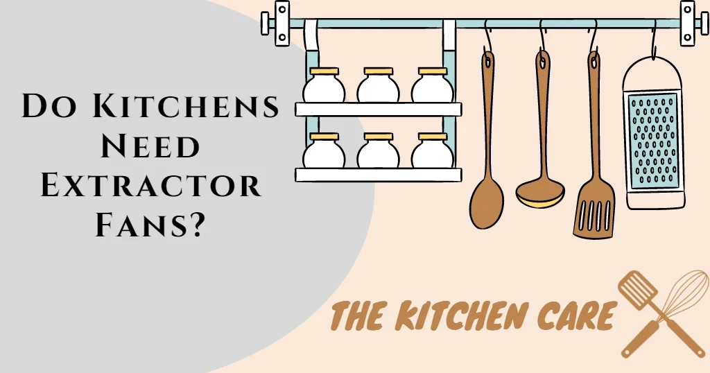 Do Kitchens Need Extractor Fans?