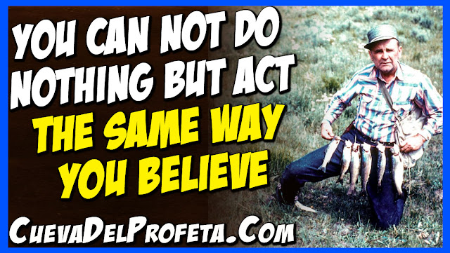 You can not do nothing but act the same way you believe - William Marrion Branham Quotes