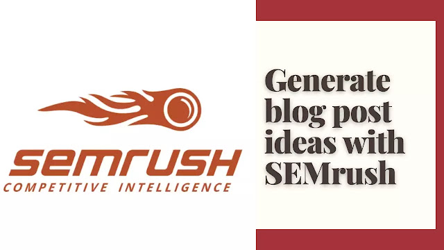 How to find traffic Generate blog post ideas with SEMrush