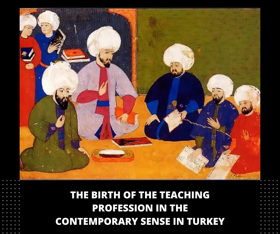 The Birth Of The Teaching Profession In The Contemporary Sense In Turkey