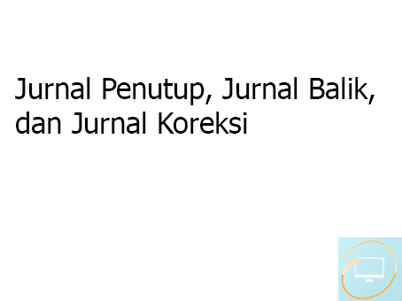 Jurnal Penutup, Jurnal Balik, dan Jurnal Koreksi