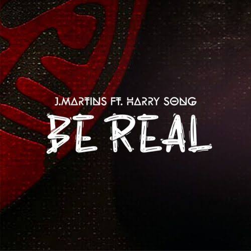 J Martins Ft Harry Song – Be Real