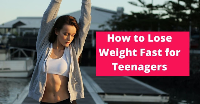 How to Lose Weight Fast for Teenagers