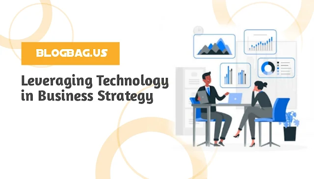 Leveraging Technology in Business Strategy