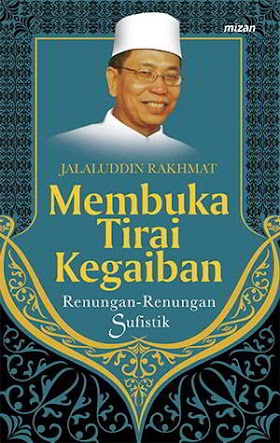 Membuka Tirai Kegaiban: Rahasia-Rahasia Sufistik by Jalaluddin Rakhmat