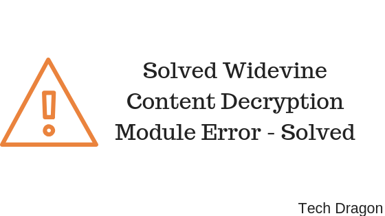 Widevine Content Decryption Module Error - Solved