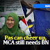 Pas can cheer up,  MCA still needs BN