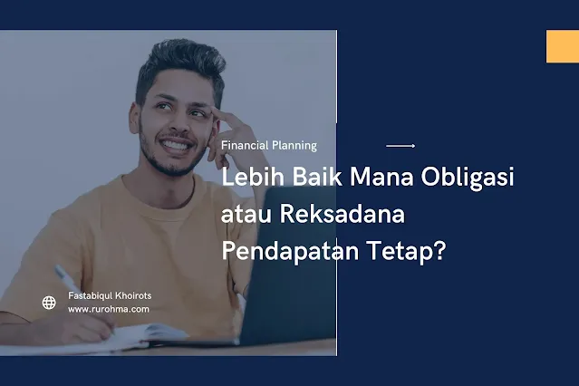 Lebih Baik Mana Obligasi atau Reksadana Pendapatan Tetap