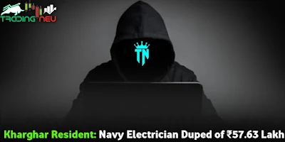 A Costly Mistake: Kharghar Navy Electrician Duped of ₹57.63 Lakh by Cyber Criminals
