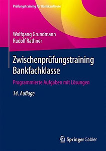 Zwischenprüfungstraining Bankfachklasse: Programmierte Aufgaben mit Lösungen (Prüfungstraining für Bankkaufleute)