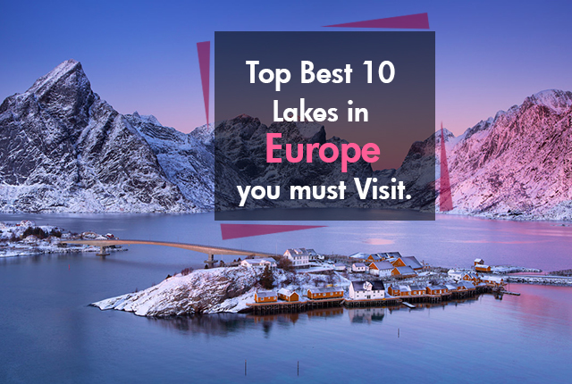 Top Best 10 Lakes in Europe you must Visit