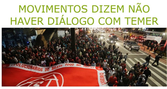 Movimentos dizem não haver diálogo com Temer