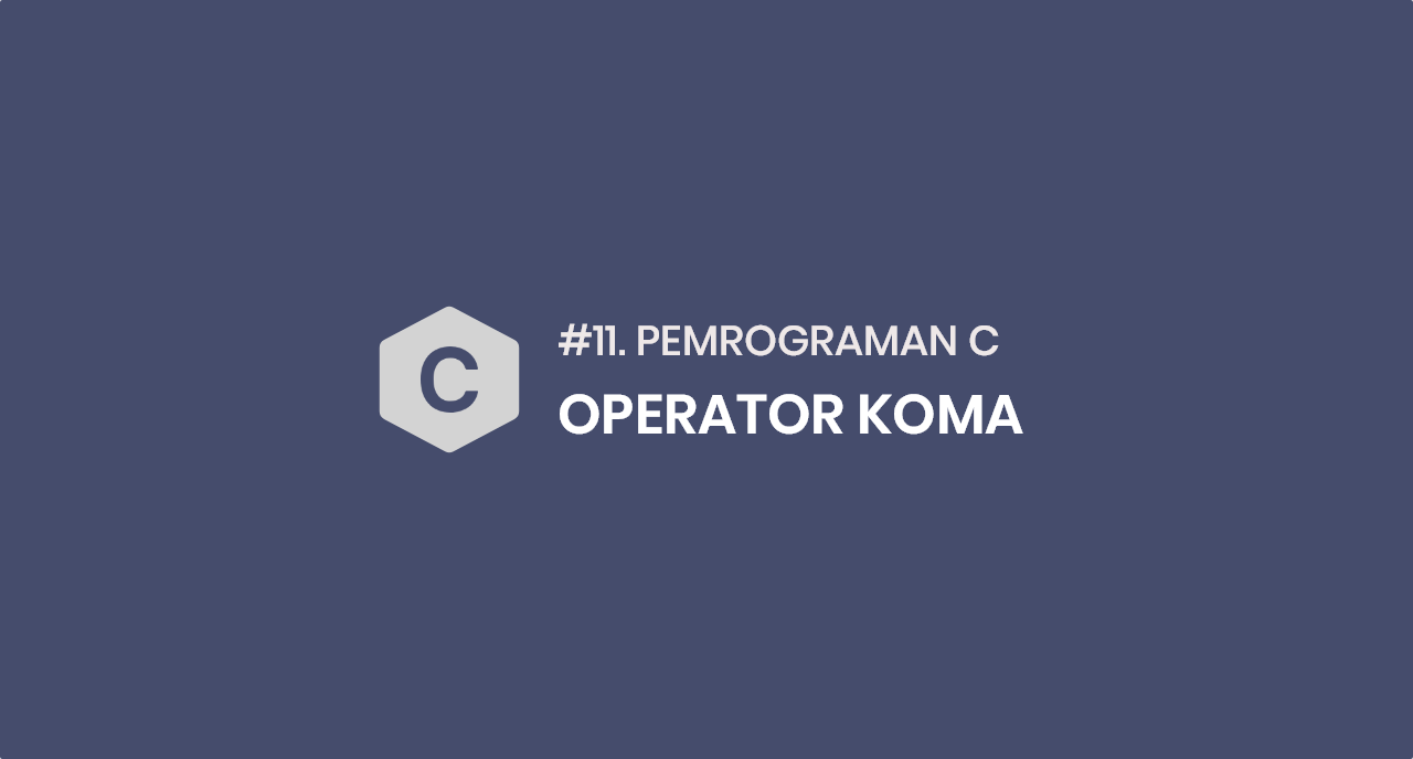 Tutorial Pemrograman C # 11 Operator Koma Pada Bahasa C