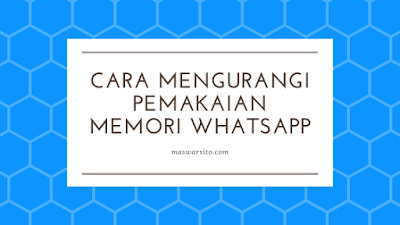 cara mudah mengurangi pemakaian memori whatsapp di ponsel