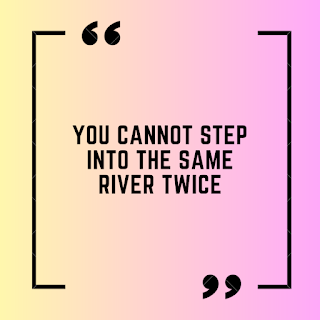 You cannot step into the same river twice
