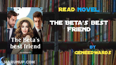 Read Novel The Beta's best Friend by Geneedwards Full Episode