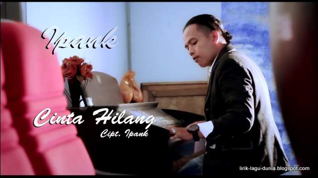 Lirik Lagu Ipank - Cinta Hilang