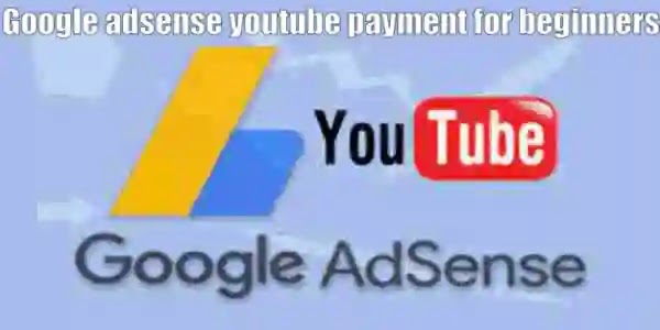 Google adsense youtube payment for beginners