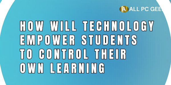 How will technology empower students to control their own learning?