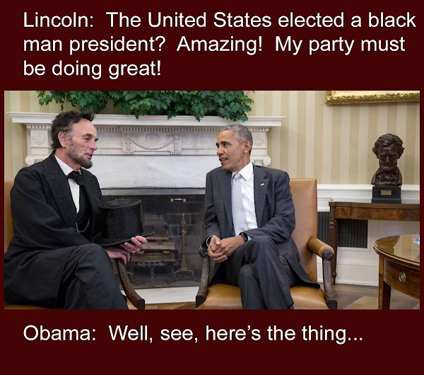 Presidents Lincoln and Obama are talking.  Lincoln says, 