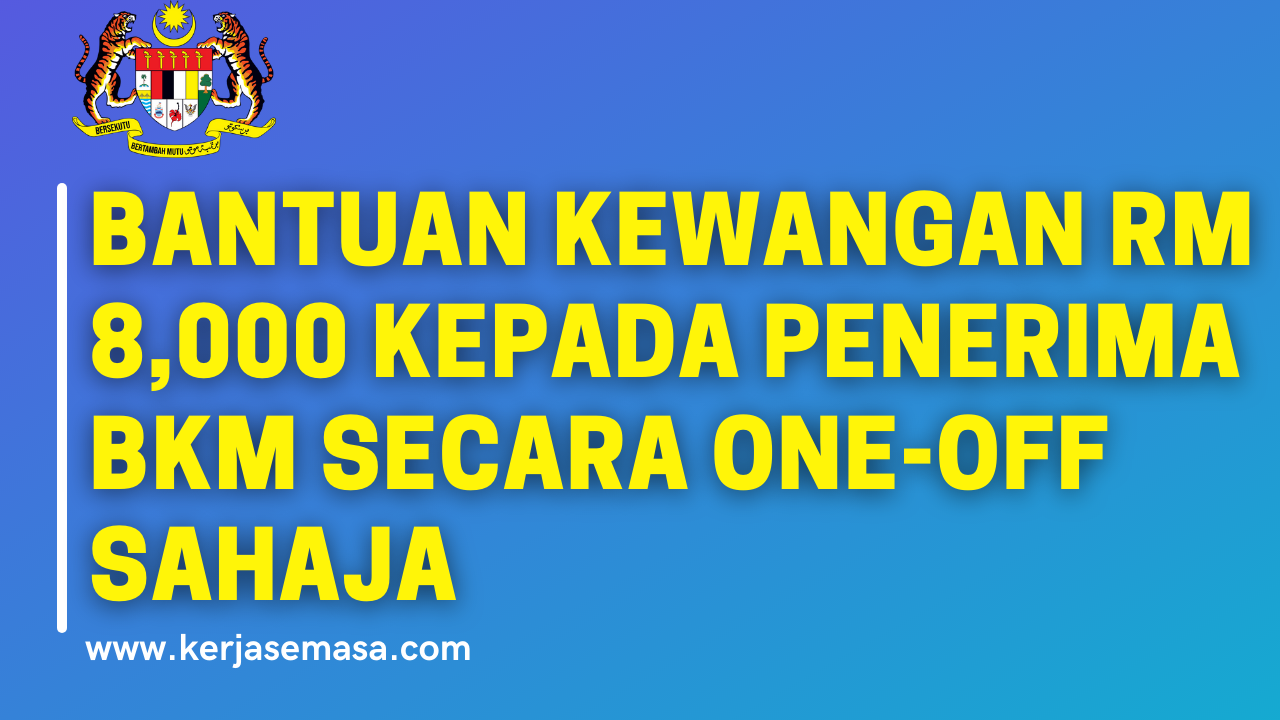 Bantuan Kewangan RM 8,000 kepada penerima BKM secara one-off sahaja