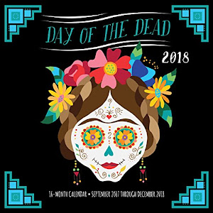 Day of the Dead 2018: 16 Month Calendar Includes September 2017 Through December 2018