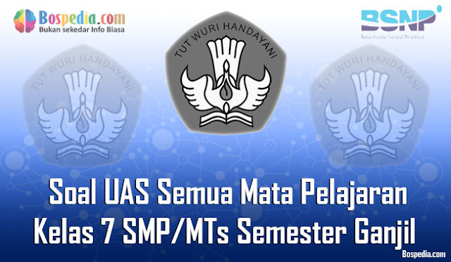 Kumpulan Soal UAS Semua Mata Pelajaran Kelas 7 SMP/MTs Semester Ganjil Terbaru