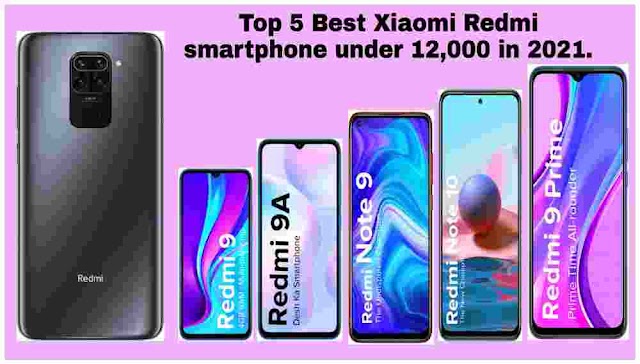  Top 5 Best Xiaomi Redmi smartphone under 12,000 in 2021. Full specifications and features with long life battery.