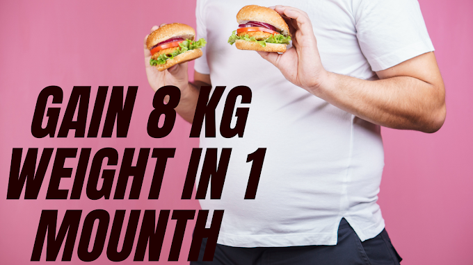 how to gain 8 kg weight in 1 mounth | weight gain