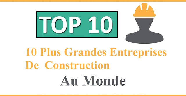 TOP 10 Plus Grandes entreprise de construction au monde