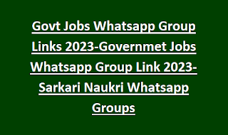 Govt Jobs Whatsapp Group Links 2023-Governmet Jobs Whatsapp Group Link 2023-Sarkari Naukri Whatsapp Groups