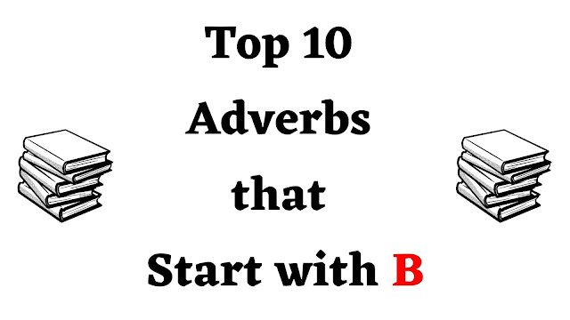 Top 10 Adverbs that Start with B - English Seeker
