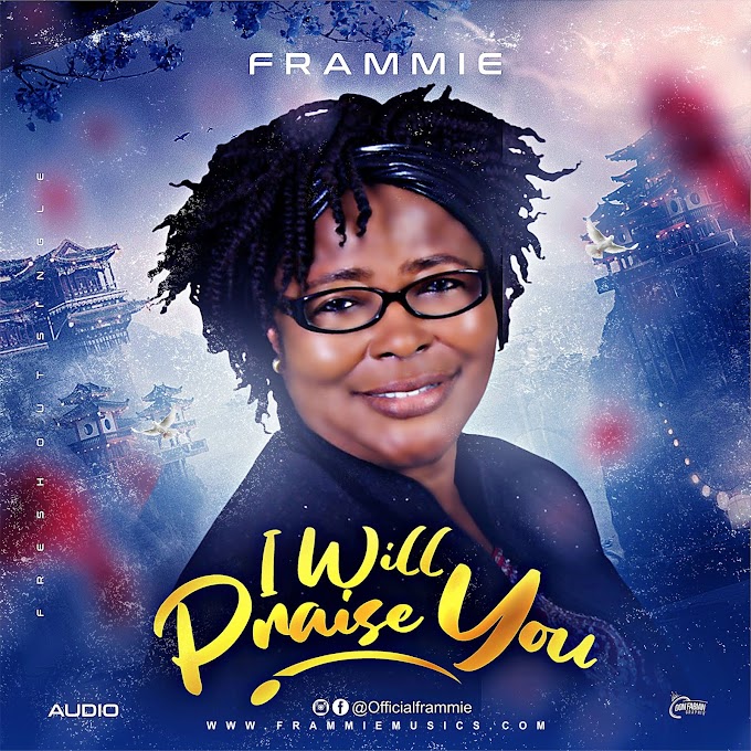 AUDIO  : FRAMMIE - I WILL PRAISE YOU