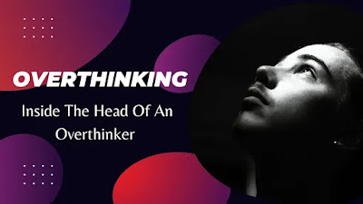 Overthinking. Inside The Head Of An Overthinker