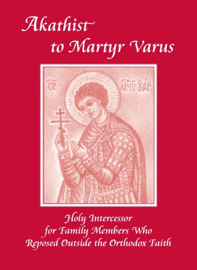 http://www.stpaisiusgiftshop.com/new-offerings/akathist-to-martyr-varus-holy-intercessor-for-family-members-who-reposed-outside-the-orthodox-faith/