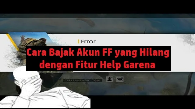 Cara Bajak Akun FF yang Hilang