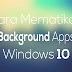 Cara Mematikan Background Apps Pada Windows 10