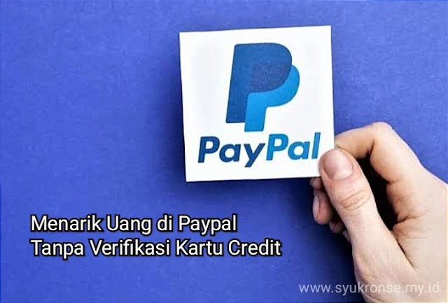 Menarik Uang di Paypal Tanpa Verifikasi Kartu Credit