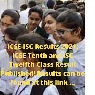 ICSE-ISC Results 2021: ICSE Tenth and ISC Twelfth Class Result Published! Results can be found at this link ...