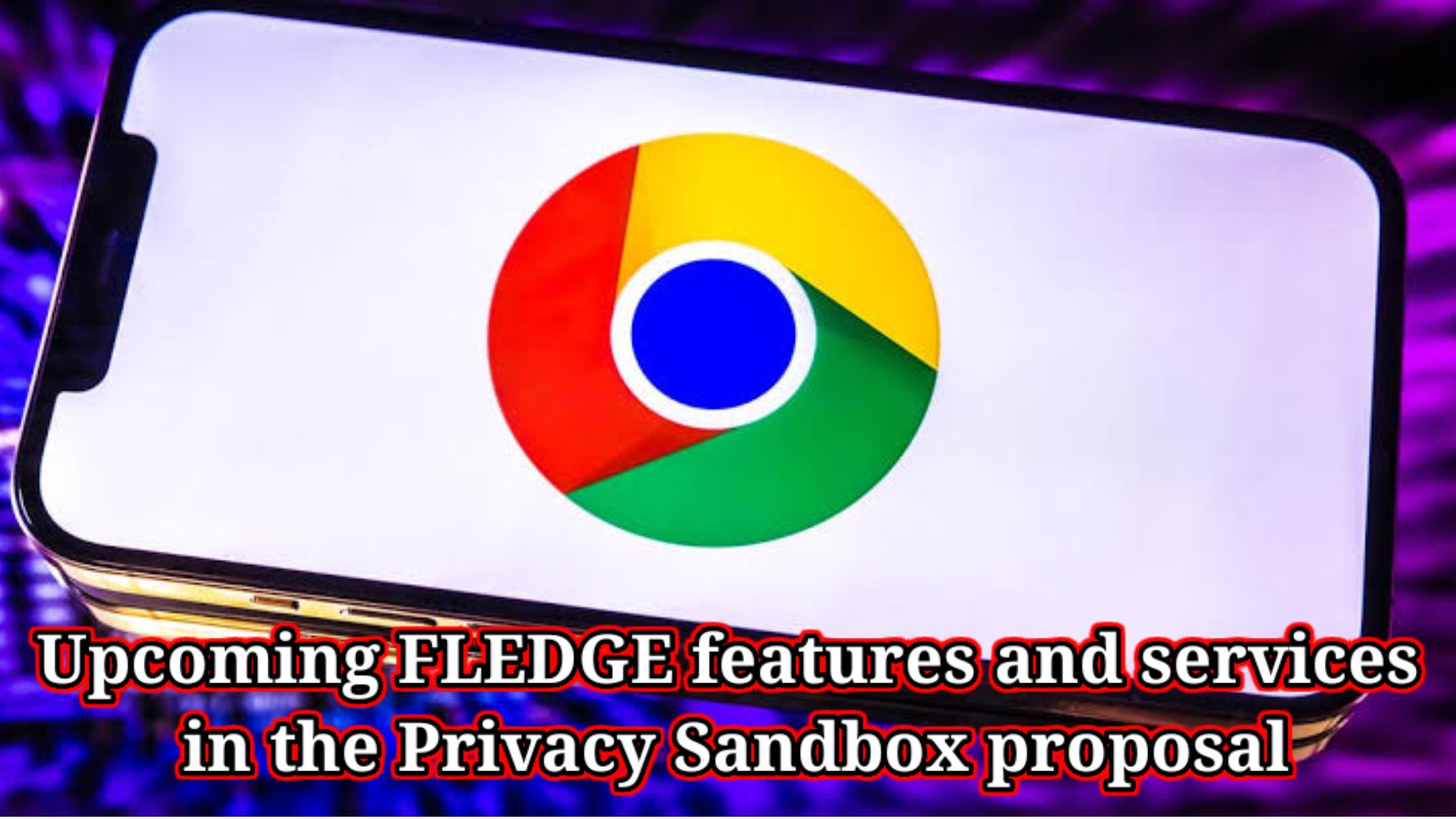 an update on upcoming FLEDGE features and services in the Privacy Sandbox proposal