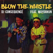 [Music + Video] DJ Consequence Ft. Mayorkun – Blow The Whistle