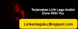 Terjemahan Lirik Lagu Andini - Done With You