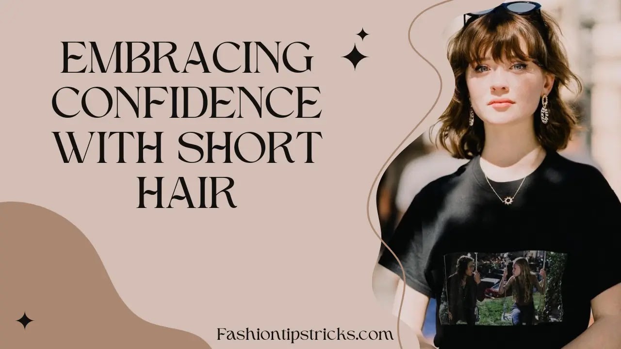 Embracing Confidence with Short Hair