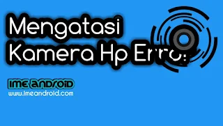 Mengatasi kamera hp error tidak merespon