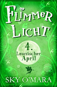 FlimmerLicht. Launischer April (FlimmerLicht-Saga 4)