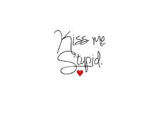 kiss me stupid muah quota and saying