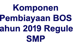 √ Komponen Pembiayaan Dari Dana Bos Reguler Tahun 2019 Smp