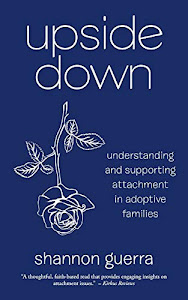 Upside Down: Understanding and Supporting Attachment in Adoptive Families