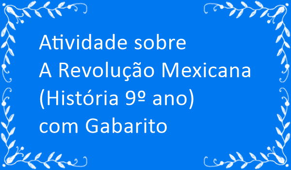 atividade-sobre-revolucao-mexicana-historia-9-ano-com-gabarito